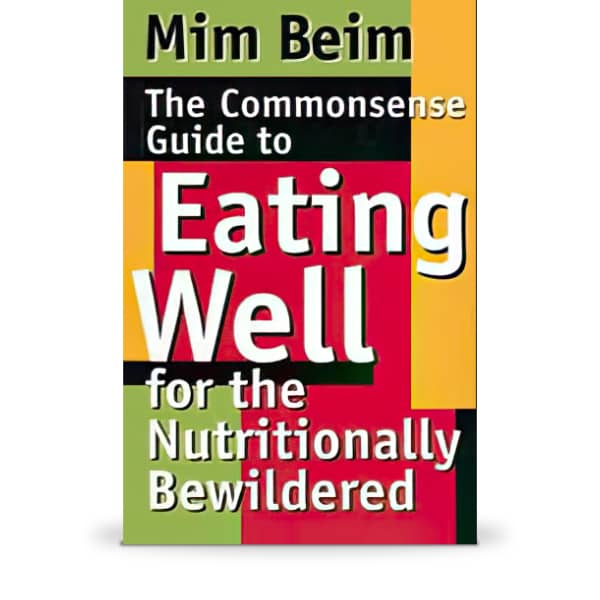 The Commonsense Guide to Eating Well for the Nutritionally Bewildered